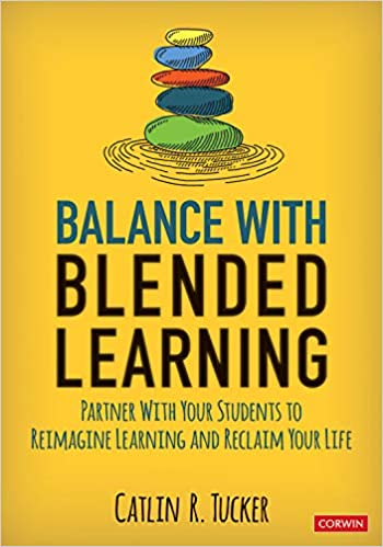 Balance With Blended Learning: Partner With Your Students to Reimagine Learning and Reclaim Your Life [2020] - Original PDF